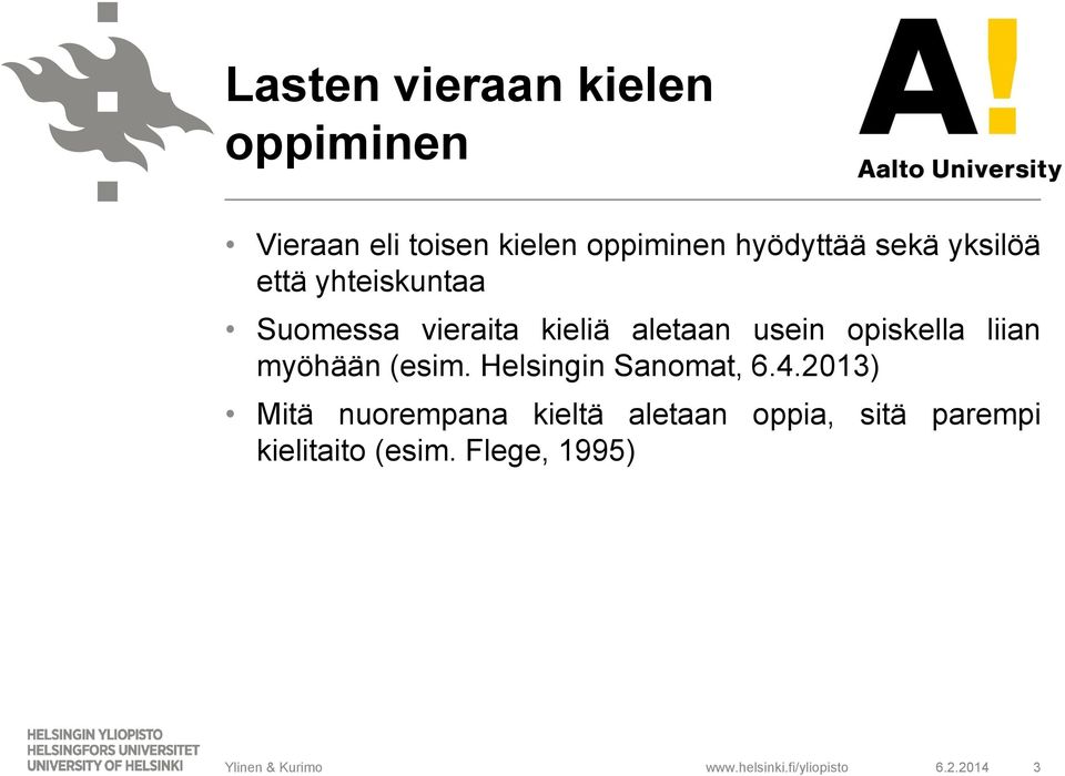 usein opiskella liian myöhään (esim. Helsingin Sanomat, 6.4.