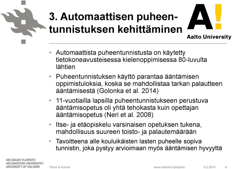 2014) 11-vuotiailla lapsilla puheentunnistukseen perustuva ääntämisopetus oli yhtä tehokasta kuin opettajan ääntämisopetus (Neri et al.