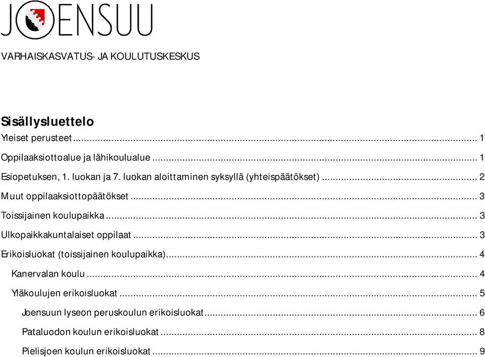 .. 3 Ulkopaikkakuntalaiset oppilaat... 3 Erikoisluokat (toissijainen koulupaikka)... 4 Kanervalan koulu.