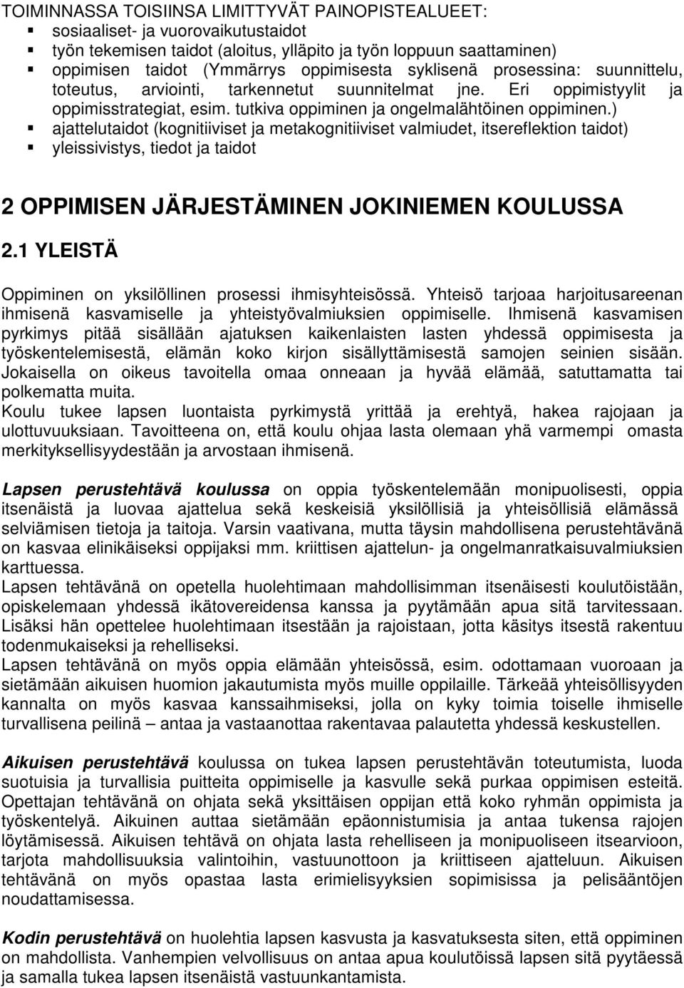 ) ajattelutaidot (kognitiiviset ja metakognitiiviset valmiudet, itsereflektion taidot) yleissivistys, tiedot ja taidot 2 OPPIMISEN JÄRJESTÄMINEN JOKINIEMEN KOULUSSA 2.