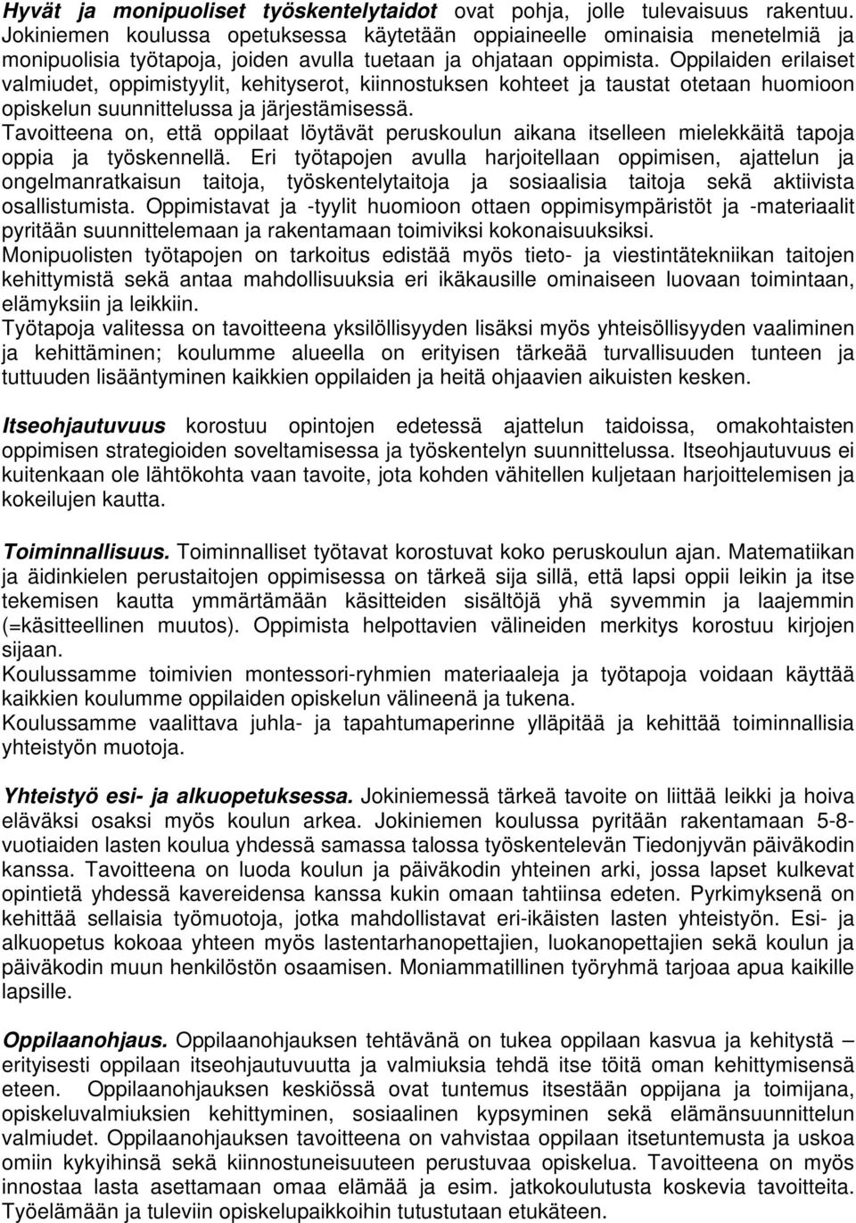 Oppilaiden erilaiset valmiudet, oppimistyylit, kehityserot, kiinnostuksen kohteet ja taustat otetaan huomioon opiskelun suunnittelussa ja järjestämisessä.