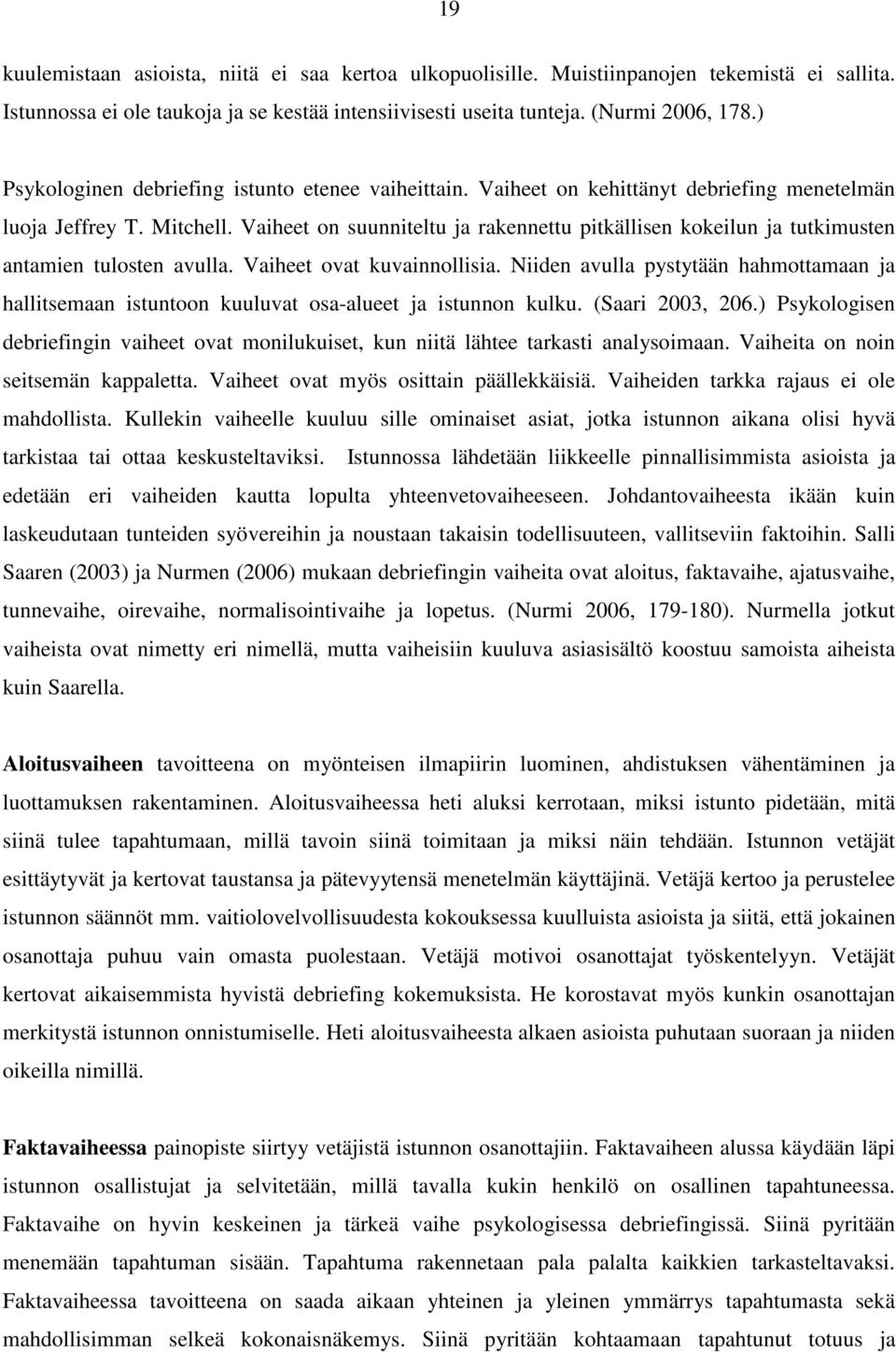 Vaiheet on suunniteltu ja rakennettu pitkällisen kokeilun ja tutkimusten antamien tulosten avulla. Vaiheet ovat kuvainnollisia.