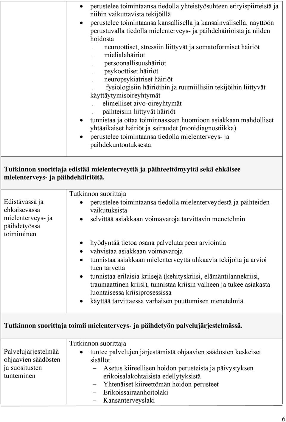 neuropsykiatriset häiriöt. fysiologisiin häiriöihin ja ruumiillisiin tekijöihin liittyvät käyttäytymisoireyhtymät. elimelliset aivo-oireyhtymät.