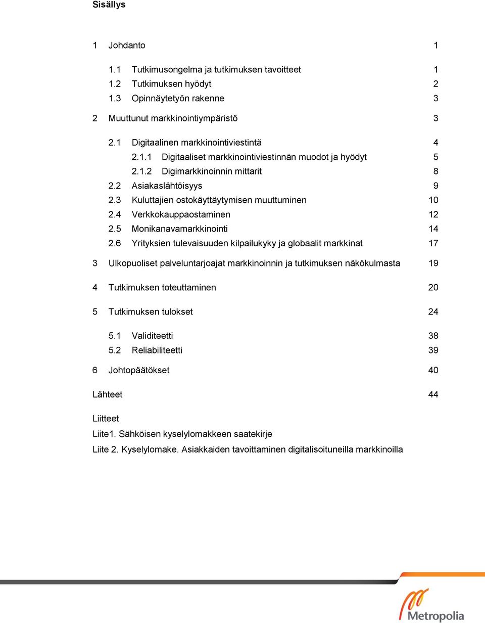 3 Kuluttajien ostokäyttäytymisen muuttuminen 10 2.4 Verkkokauppaostaminen 12 2.5 Monikanavamarkkinointi 14 2.