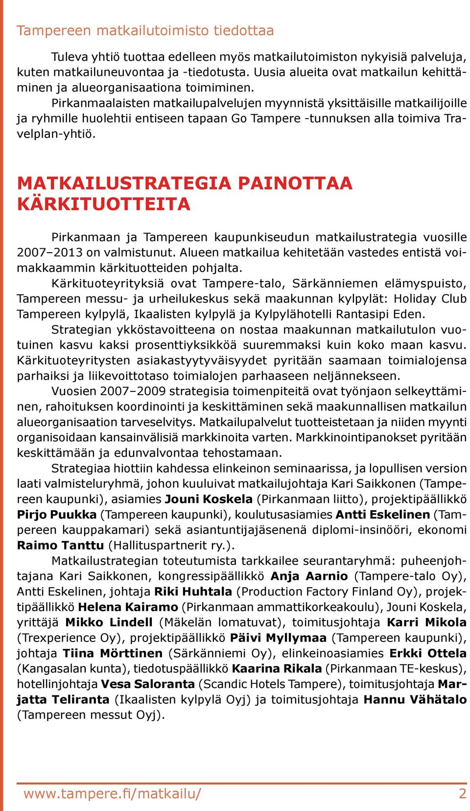 MATKAILUSTRATEGIA PAINOTTAA KÄRKITUOTTEITA Pirkanmaan ja Tampereen kaupunkiseudun matkailustrategia vuosille 2007 2013 on valmistunut.