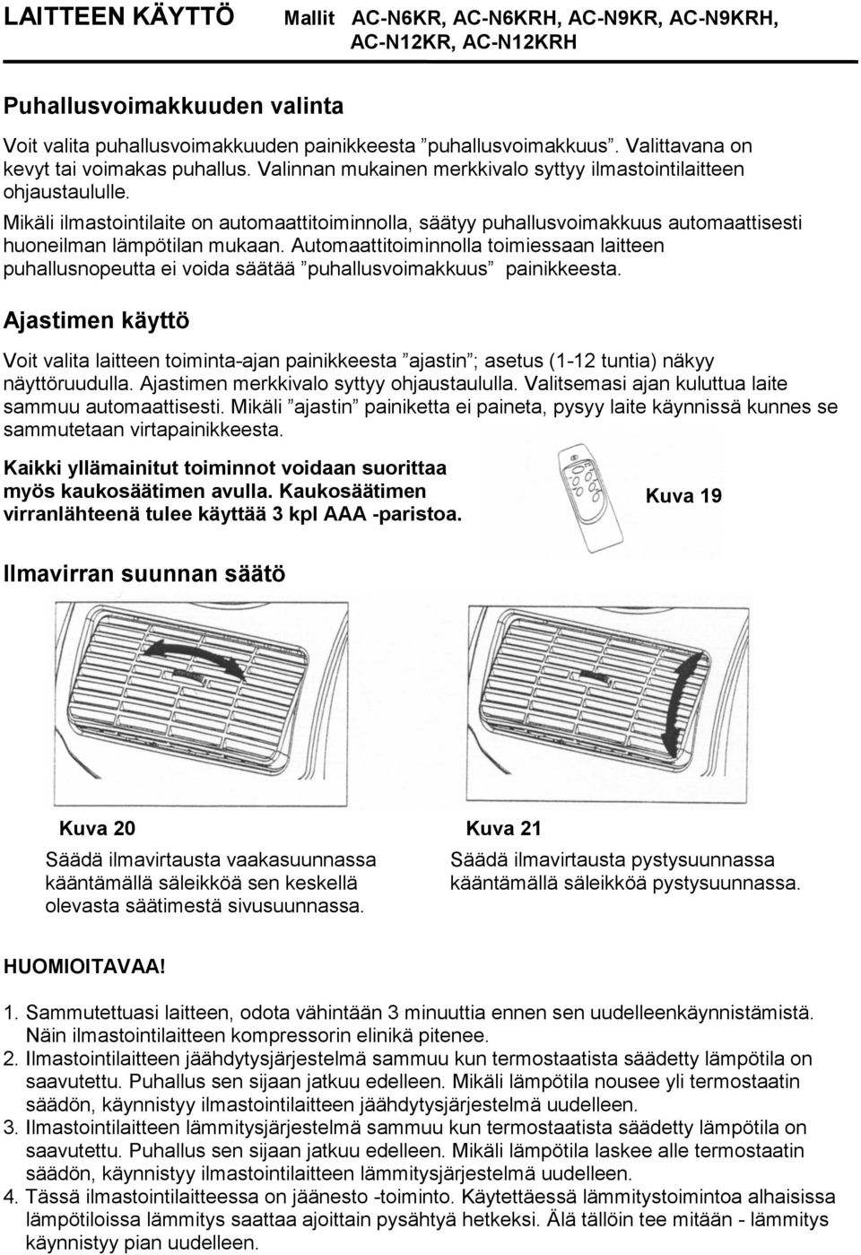 Mikäli ilmastointilaite on automaattitoiminnolla, säätyy puhallusvoimakkuus automaattisesti huoneilman lämpötilan mukaan.