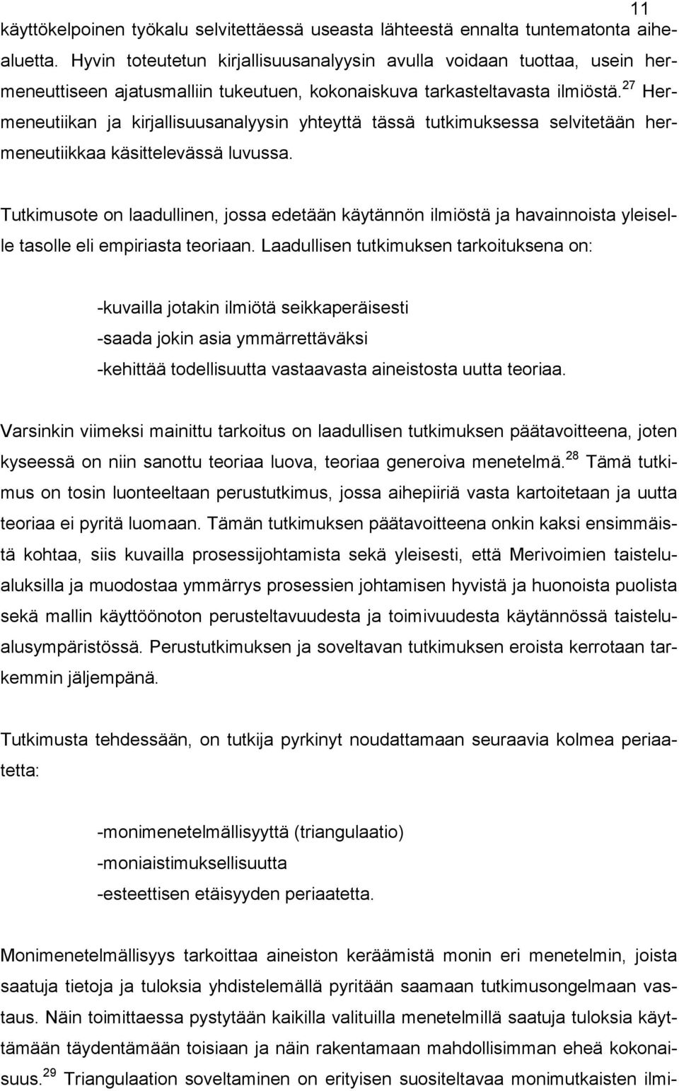 27 Hermeneutiikan ja kirjallisuusanalyysin yhteyttä tässä tutkimuksessa selvitetään hermeneutiikkaa käsittelevässä luvussa.