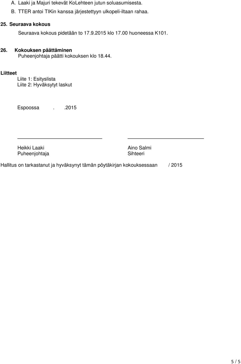 2015 klo 17.00 huoneessa K101. 26. Kokouksen päättäminen Puheenjohtaja päätti kokouksen klo 18.44.