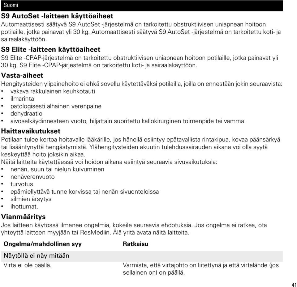 S9 Elite -laitteen käyttöaiheet S9 Elite -CPAP-järjestelmä on tarkoitettu obstruktiivisen uniapnean hoitoon potilaille, jotka painavat yli 30 kg.