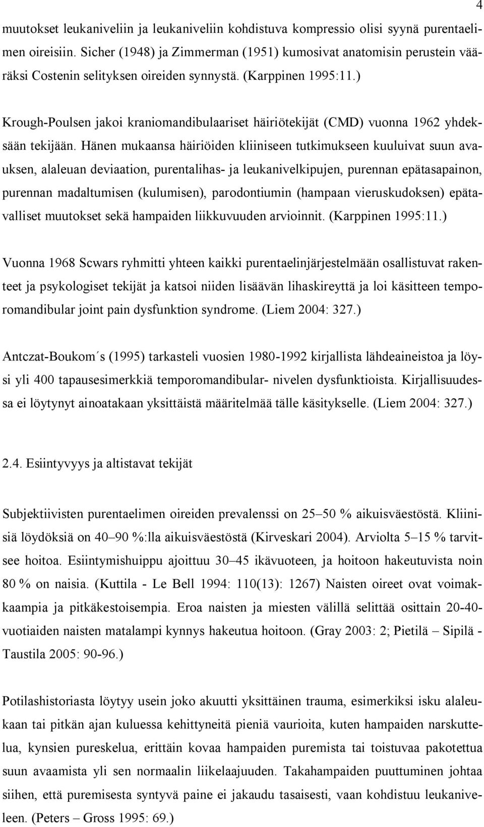 ) Krough-Poulsen jakoi kraniomandibulaariset häiriötekijät (CMD) vuonna 1962 yhdeksään tekijään.