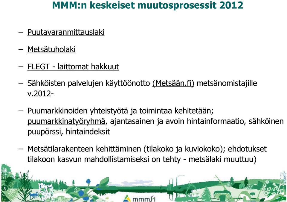 2012- Puumarkkinoiden yhteistyötä ja toimintaa kehitetään; puumarkkinatyöryhmä, ajantasainen ja avoin