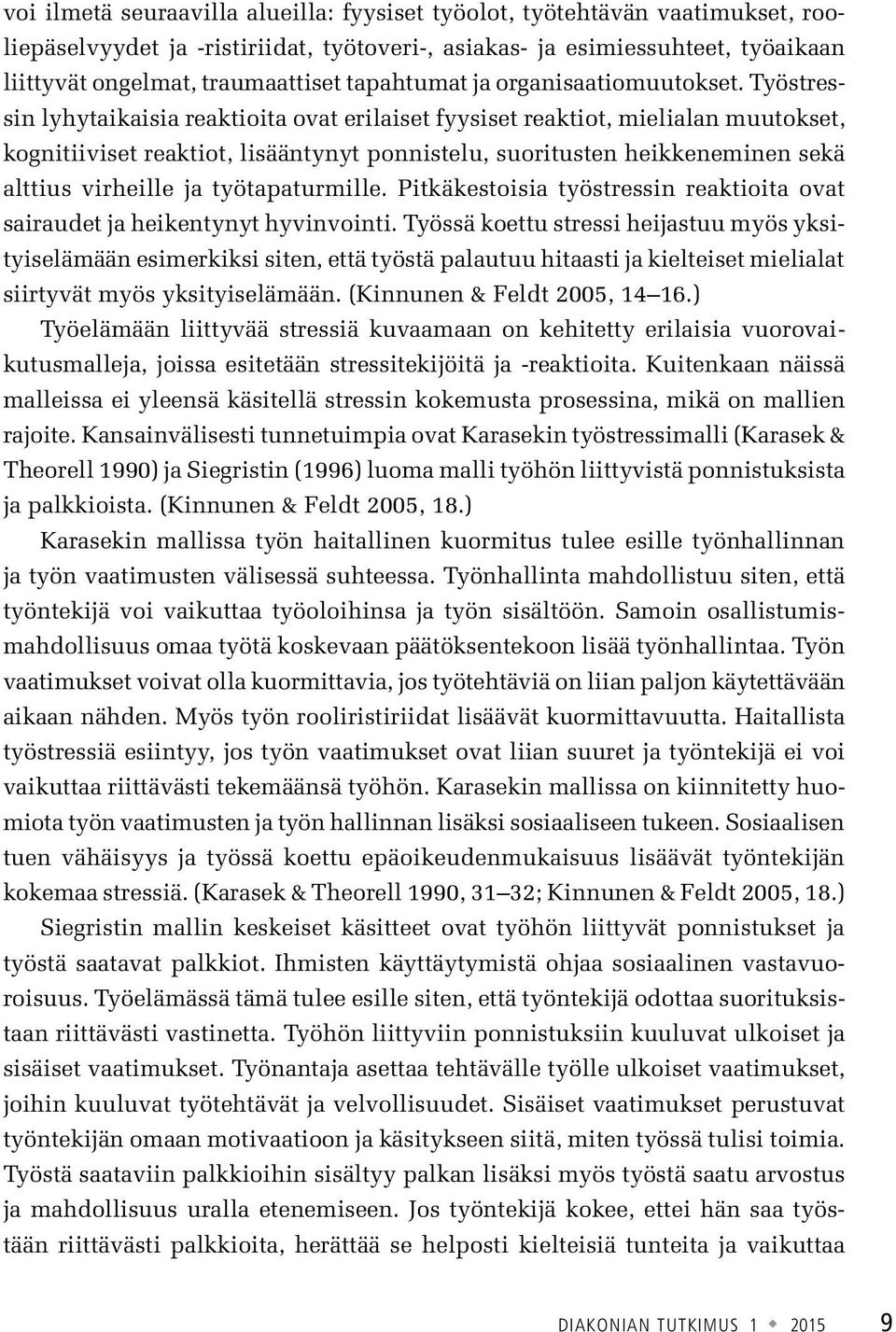 Työstressin lyhytaikaisia reaktioita ovat erilaiset fyysiset reaktiot, mielialan muutokset, kognitiiviset reaktiot, lisääntynyt ponnistelu, suoritusten heikkeneminen sekä alttius virheille ja