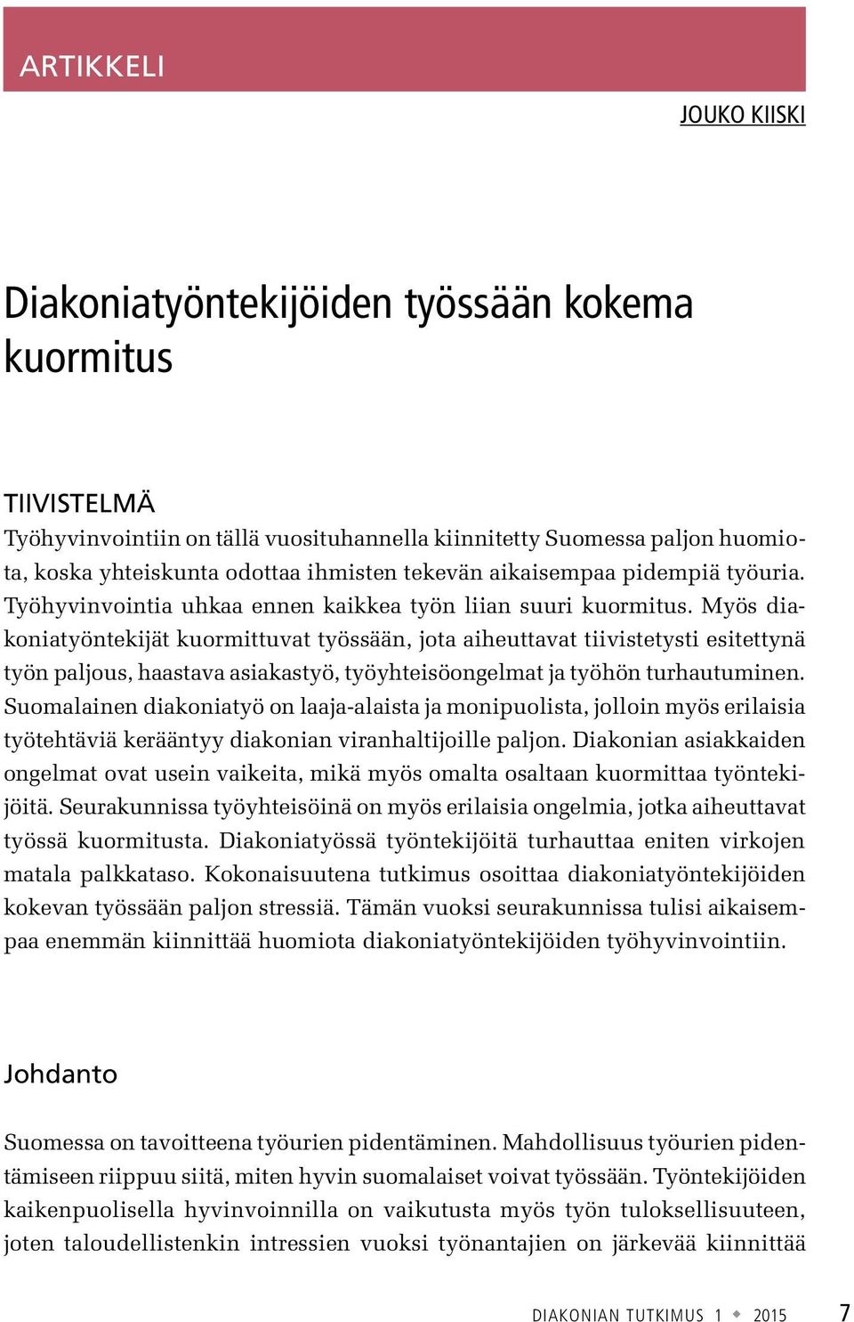 Myös diakoniatyöntekijät kuormittuvat työssään, jota aiheuttavat tiivistetysti esitettynä työn paljous, haastava asiakastyö, työyhteisöongelmat ja työhön turhautuminen.