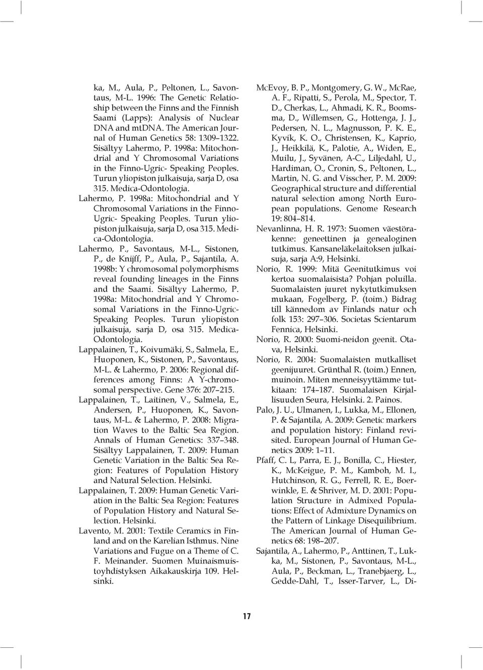 Turun yliopiston julkaisuja, sarja D, osa 315. Medica-Odontologia. Lahermo, P. 1998a: Mitochondrial and Y Chromosomal Variations in the Finno- Ugric- Speaking Peoples.