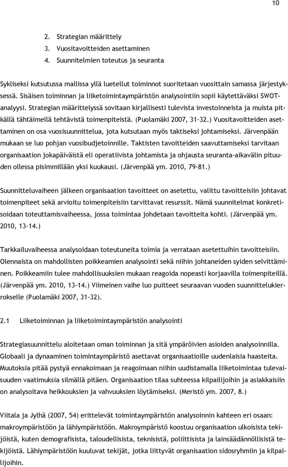 Sisäisen toiminnan ja liiketoimintaympäristön analysointiin sopii käytettäväksi SWOTanalyysi.