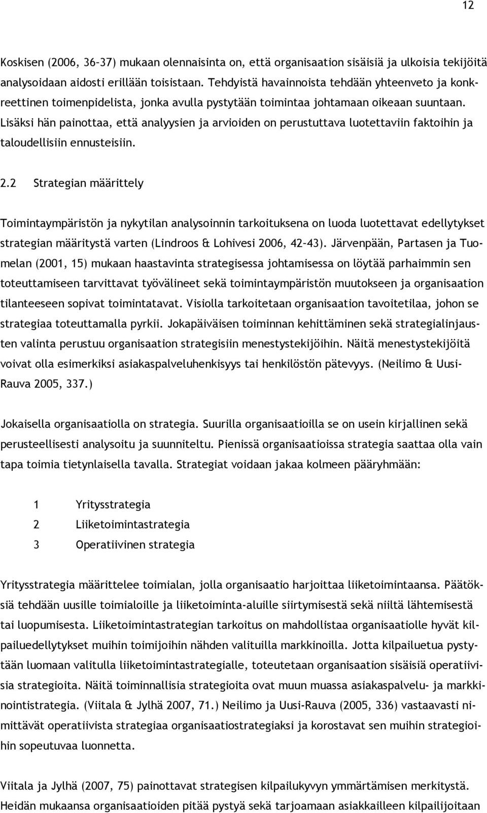 Lisäksi hän painottaa, että analyysien ja arvioiden on perustuttava luotettaviin faktoihin ja taloudellisiin ennusteisiin. 2.