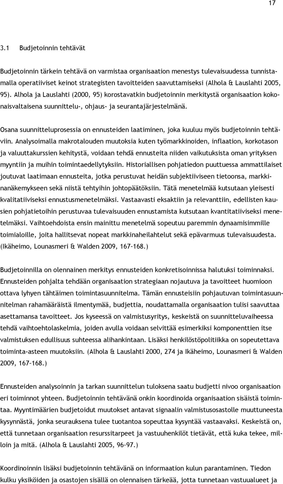 Osana suunnitteluprosessia on ennusteiden laatiminen, joka kuuluu myös budjetoinnin tehtäviin.