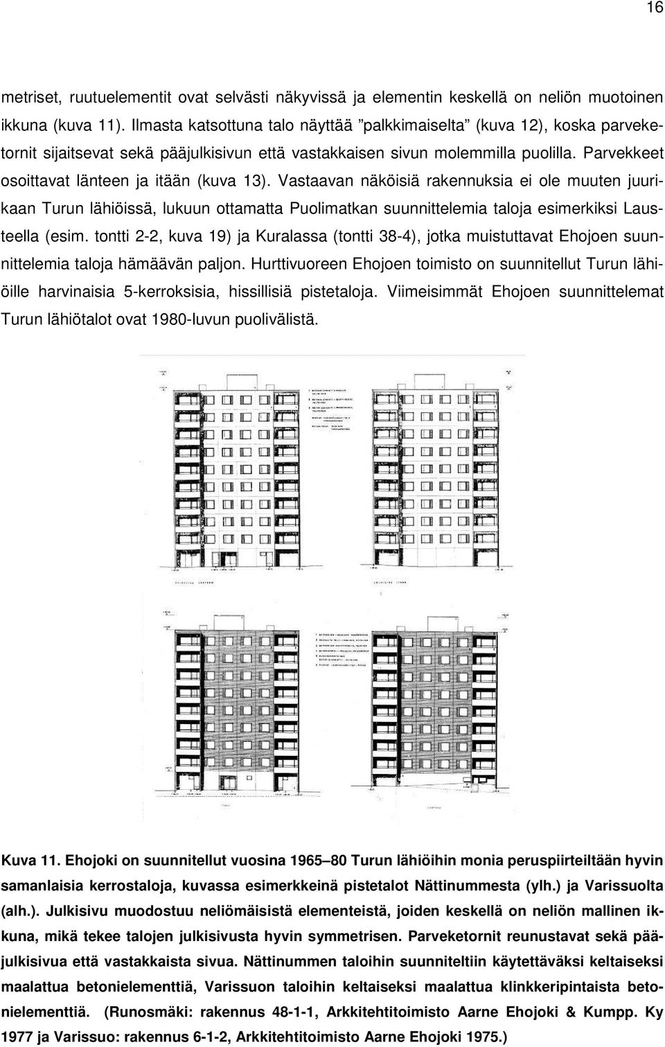 Parvekkeet osoittavat länteen ja itään (kuva 13).