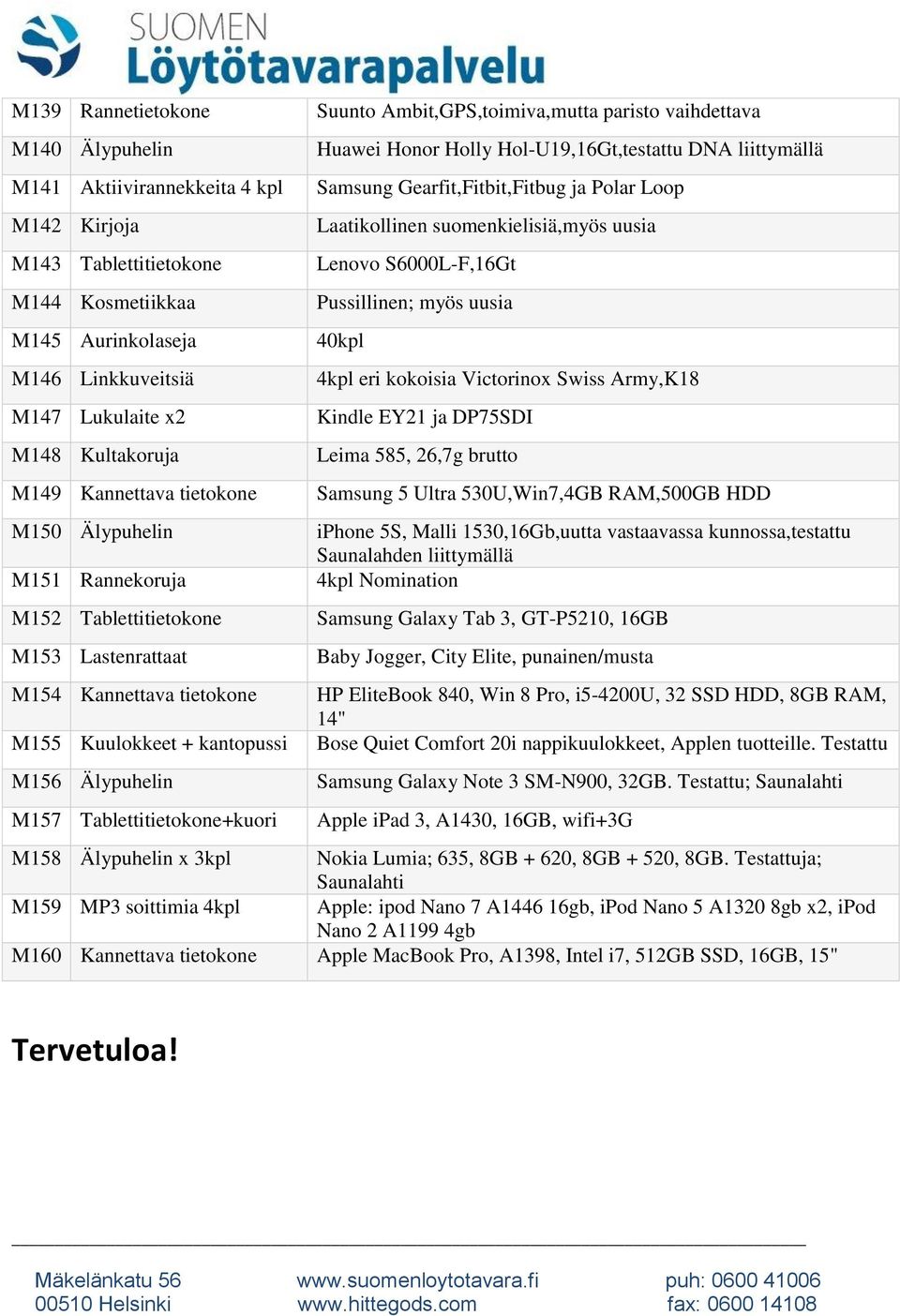 Suunto Ambit,GPS,toimiva,mutta paristo vaihdettava Huawei Honor Holly Hol-U19,16Gt,testattu DNA liittymällä Samsung Gearfit,Fitbit,Fitbug ja Polar Loop Laatikollinen suomenkielisiä,myös uusia Lenovo