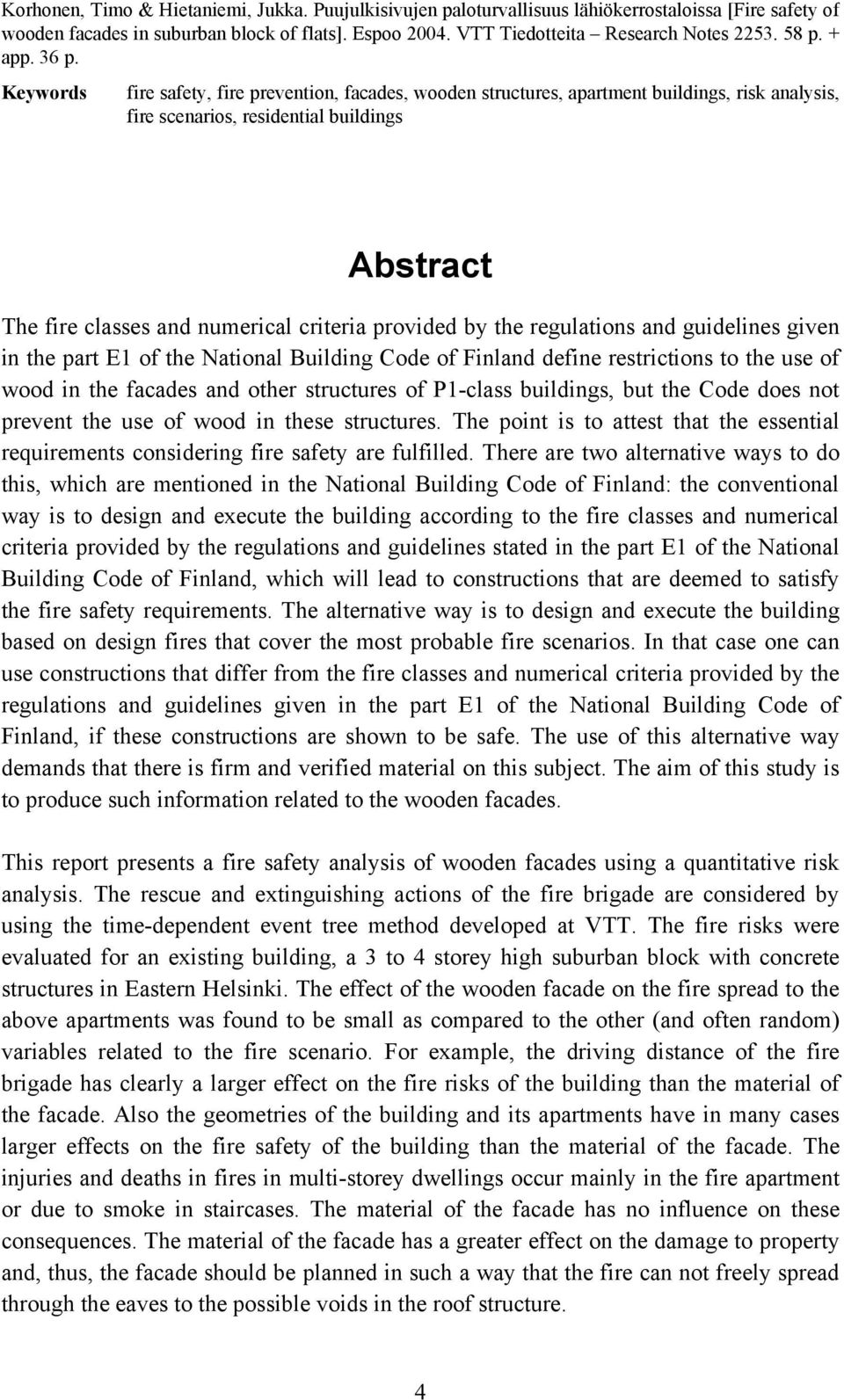 Keywords fire safety, fire prevention, facades, wooden structures, apartment buildings, risk analysis, fire scenarios, residential buildings Abstract The fire classes and numerical criteria provided