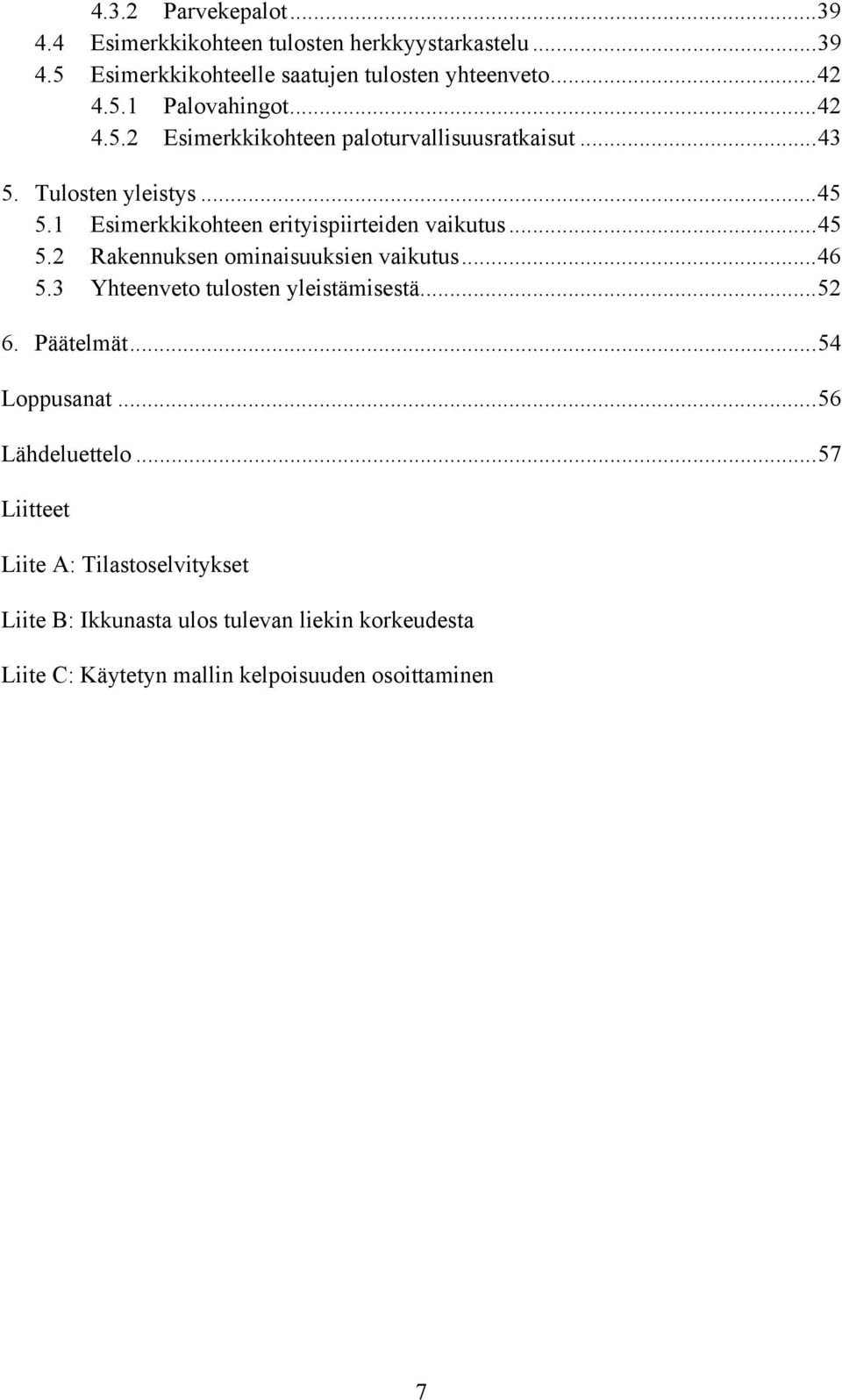 ..46 5.3 Yhteenveto tulosten yleistämisestä...52 6. Päätelmät...54 Loppusanat...56 Lähdeluettelo.