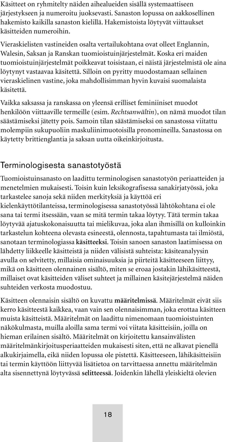 Koska eri maiden tuomioistuinjärjestelmät poikkeavat toisistaan, ei näistä järjestelmistä ole aina löytynyt vastaavaa käsitettä.