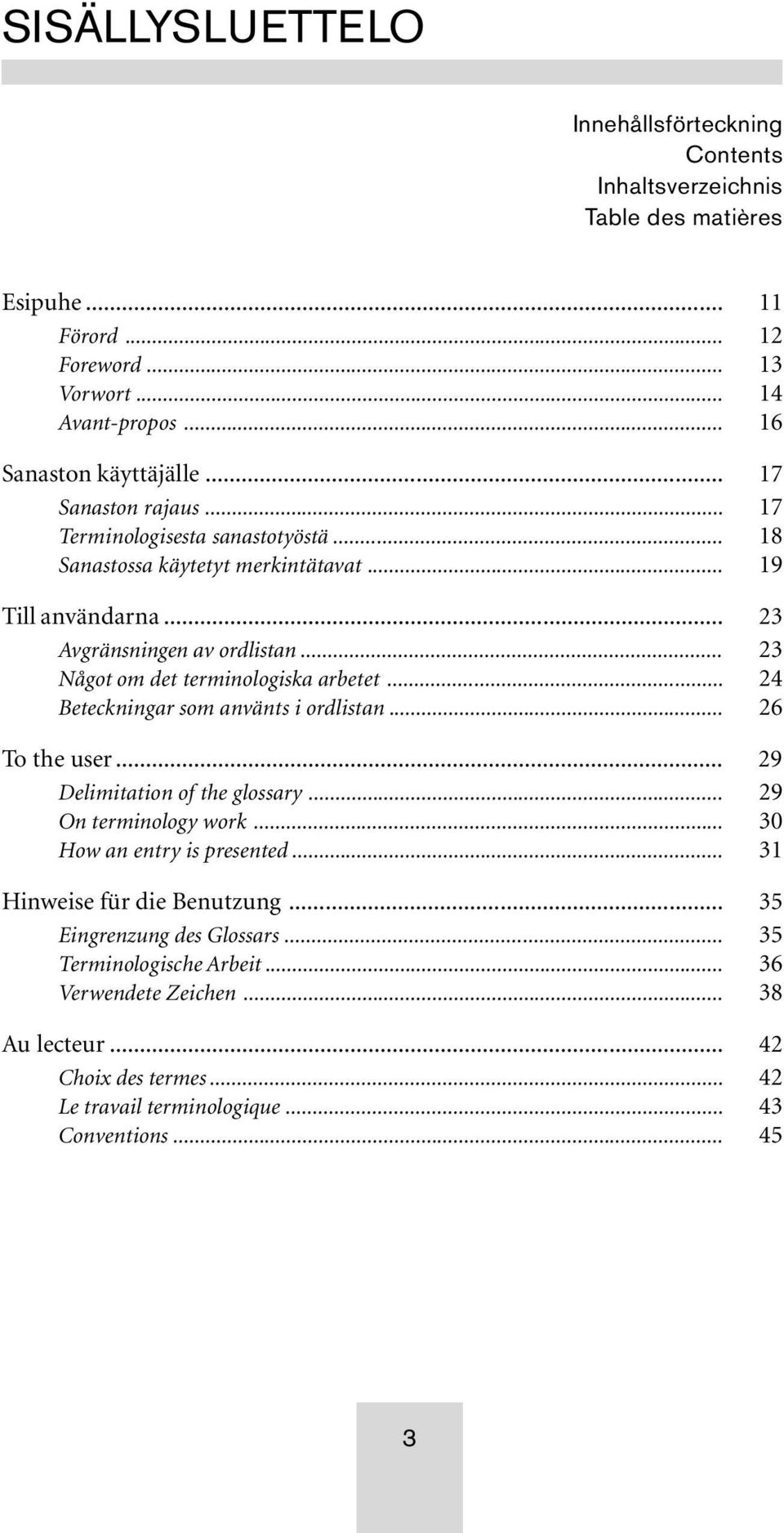 .. 23 Något om det terminologiska arbetet... 24 Beteckningar som använts i ordlistan... 26 To the user... 29 Delimitation of the glossary... 29 On terminology work.