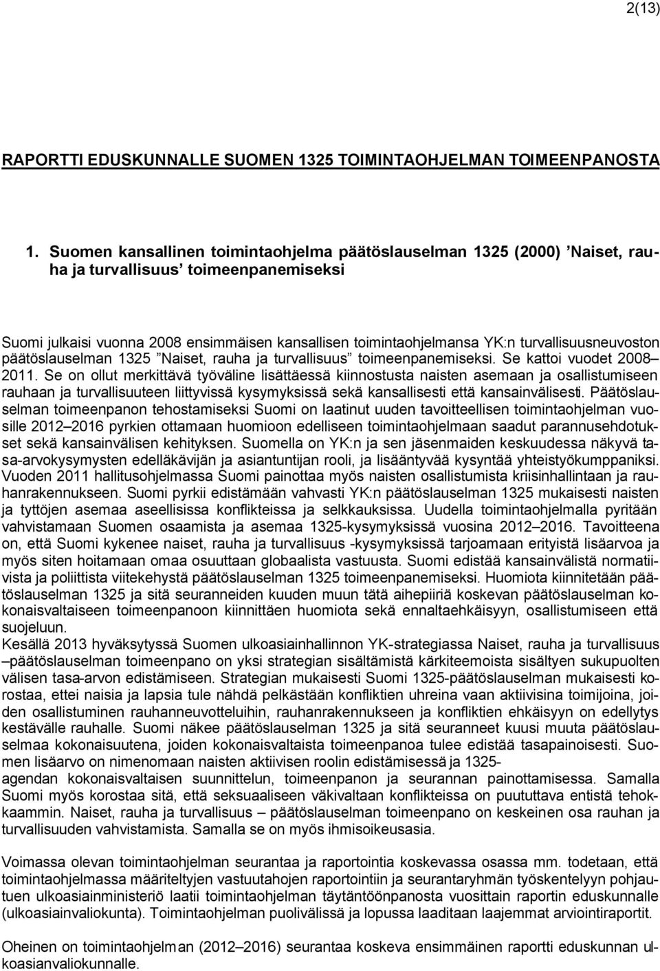 turvallisuusneuvoston päätöslauselman 1325 Naiset, rauha ja turvallisuus toimeenpanemiseksi. Se kattoi vuodet 2008 2011.