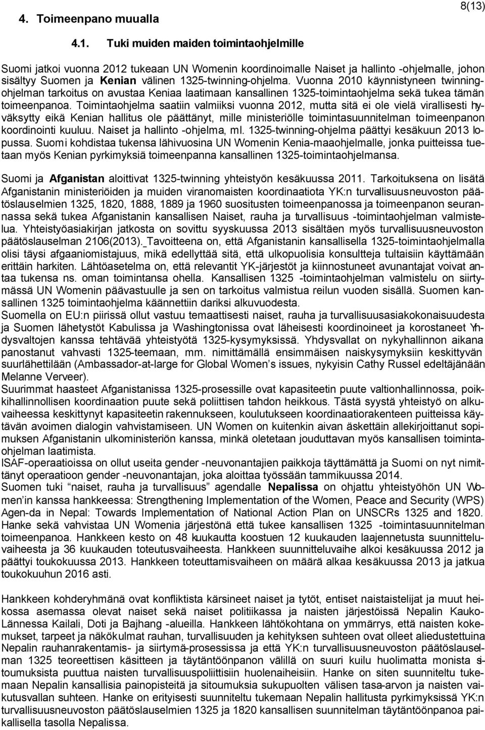 Vuonna 2010 käynnistyneen twinningohjelman tarkoitus on avustaa Keniaa laatimaan kansallinen 1325-toimintaohjelma sekä tukea tämän toimeenpanoa.