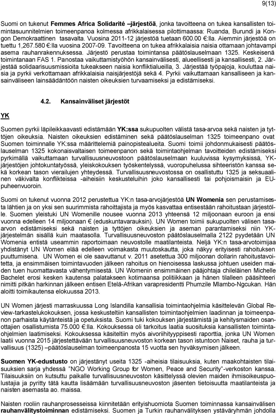 Tavoitteena on tukea afrikkalaisia naisia ottamaan johtavampi asema rauhanrakennuksessa. Järjestö perustaa toimintansa päätöslauselmaan 1325. Keskeisenä toimintanaan FAS 1.