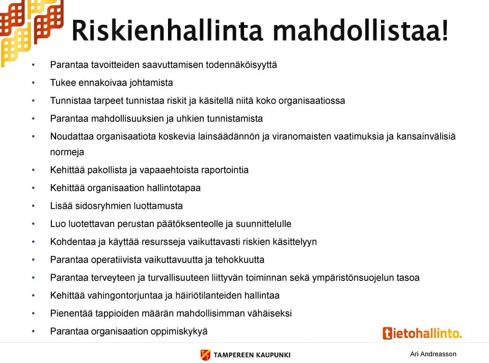 tunnistamista Noudattaa organisaatiota koskevia lainsäädännön ja viranomaisten vaatimuksia ja kansainvälisiä normeja Kehittää pakollista ja vapaaehtoista raportointia Kehittää organisaation