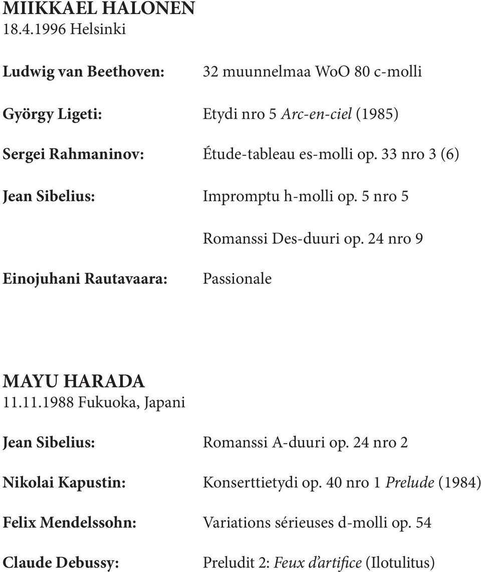 Étude-tableau es-molli op. 33 nro 3 (6) Jean Sibelius: Impromptu h-molli op. 5 nro 5 Romanssi Des-duuri op.