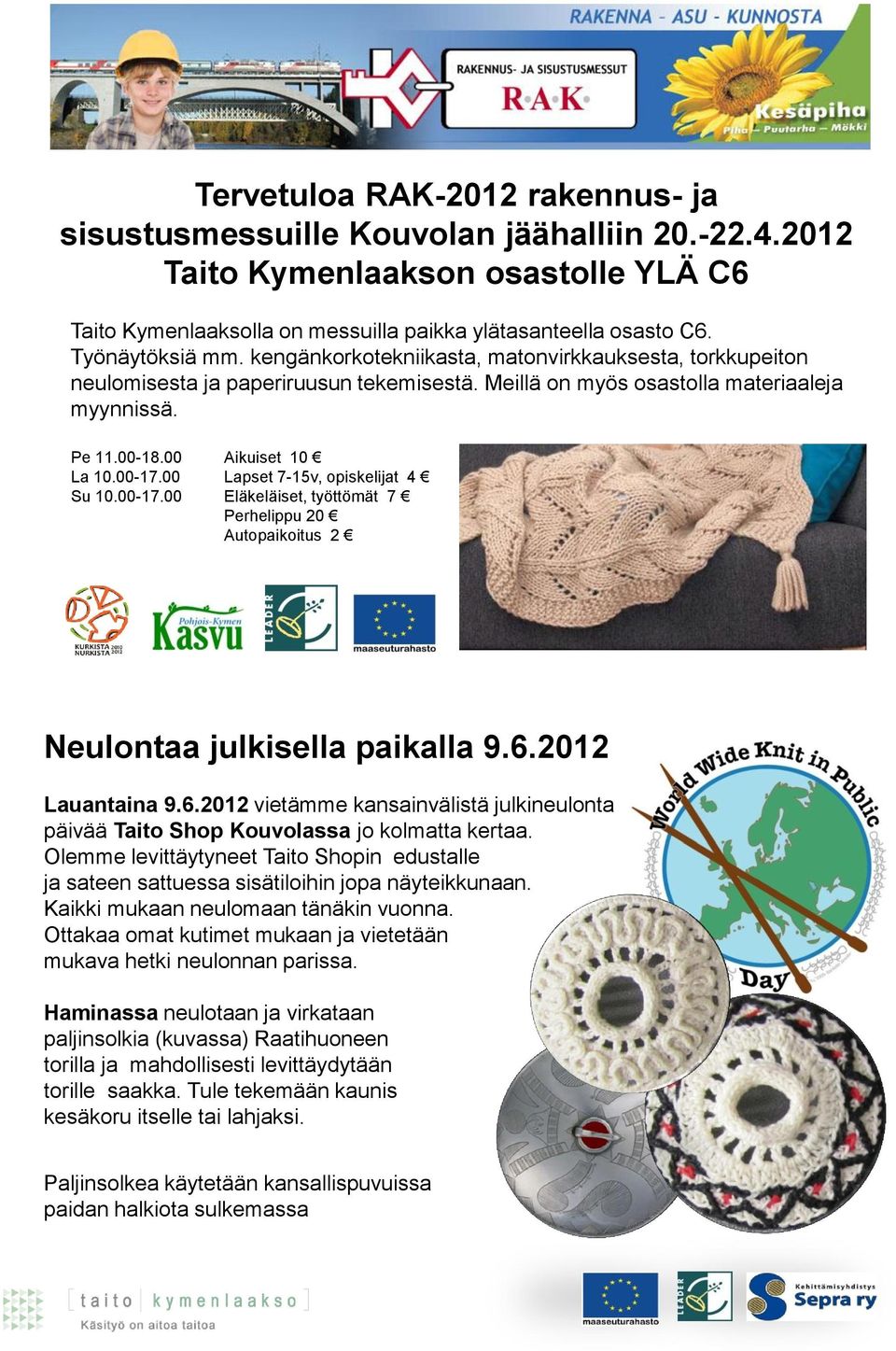 00-17.00 Lapset 7-15v, opiskelijat 4 Su 10.00-17.00 Eläkeläiset, työttömät 7 Perhelippu 20 20 Autopaikoitus 2 Neulontaa julkisella paikalla 9.6.