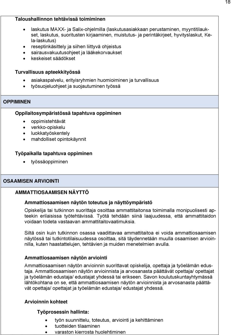 huomioiminen ja turvallisuus työsuojeluohjeet ja suojautuminen työssä OPPIMINEN Oppilaitosympäristössä tapahtuva oppiminen oppimistehtävät verkko-opiskelu luokkatyöskentely mahdolliset opintokäynnit