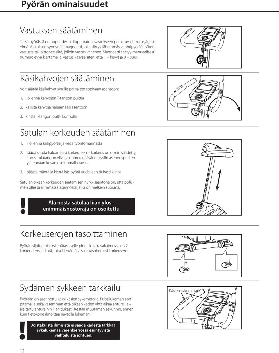 Magneetti säätyy manuaalisesti numerolevyä kiertämällä; vastus kasvaa siten, että 1 = kevyt ja 8 = suuri. Käsikahvojen säätäminen Voit säätää käsikahvat sinulle parhaiten sopivaan asentoon: 1.