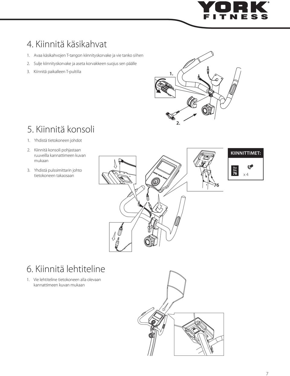 Yhdistä tietokoneen johdot 2. 2. Kiinnitä konsoli pohjastaan ruuveilla kannattimeen kuvan mukaan KIINNITTIMET: FIXINGS: 3.