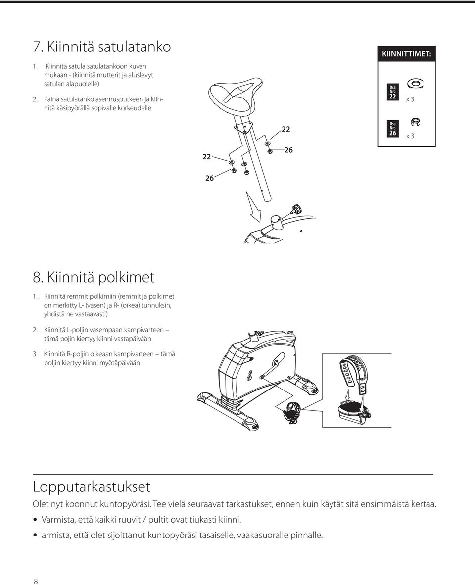 Kiinnitä remmit polkimiin (remmit ja polkimet on merkitty L- (vasen) ja R- (oikea) tunnuksin, yhdistä ne vastaavasti) 2. tämä pojin kiertyy kiinni vastapäivään 3.