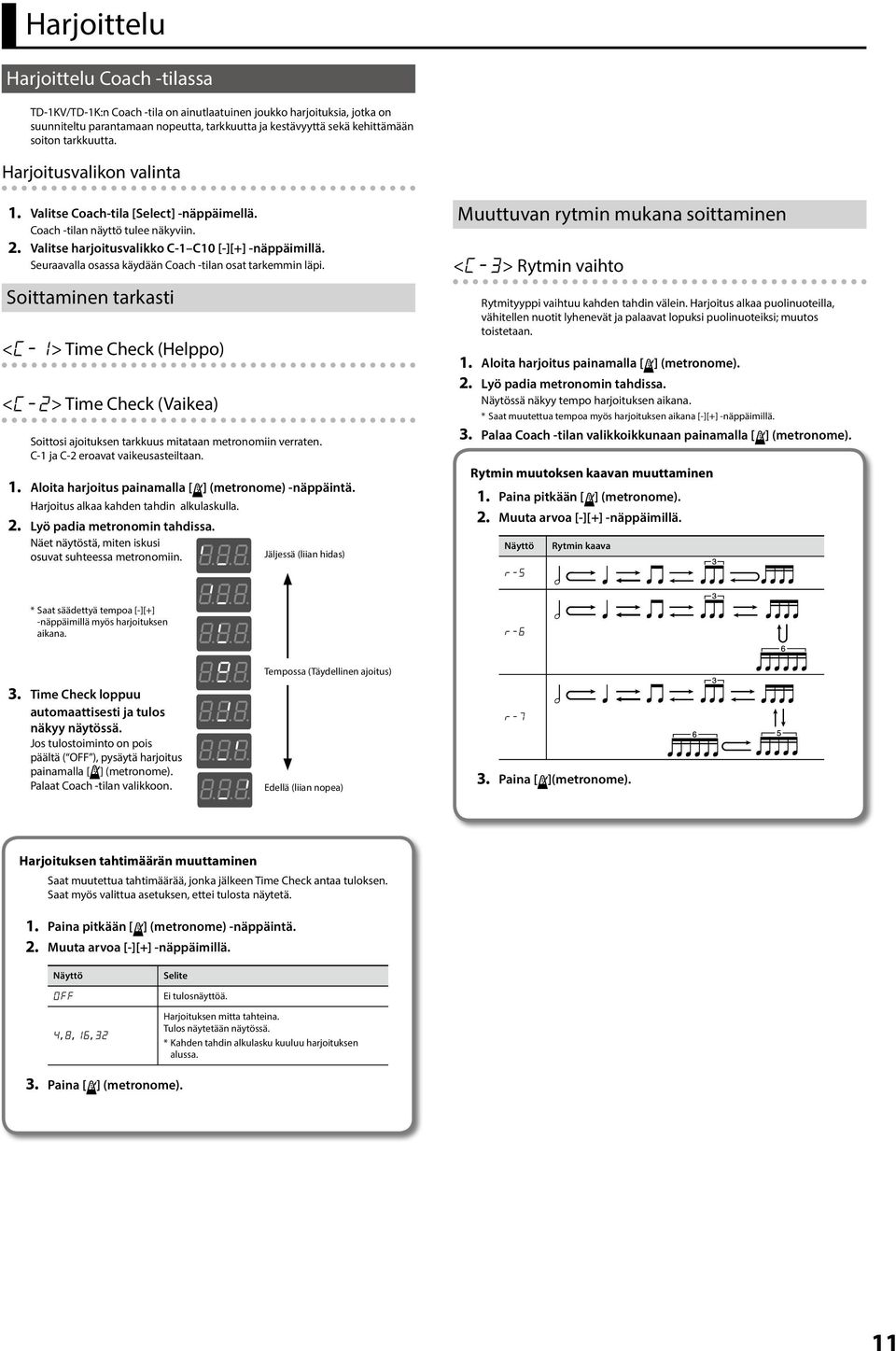 Seuraavalla osassa käydään Coach -tilan osat tarkemmin läpi. Soittaminen tarkasti <C-> Time Check (Helppo) <C-> Time Check (Vaikea) Soittosi ajoituksen tarkkuus mitataan metronomiin verraten.