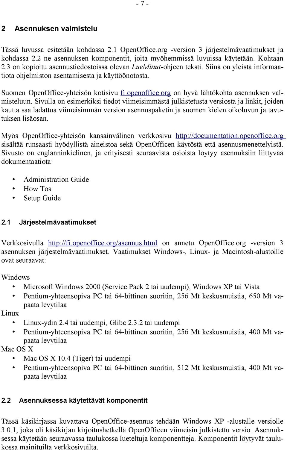 openoffice.org on hyvä lähtökohta asennuksen valmisteluun.