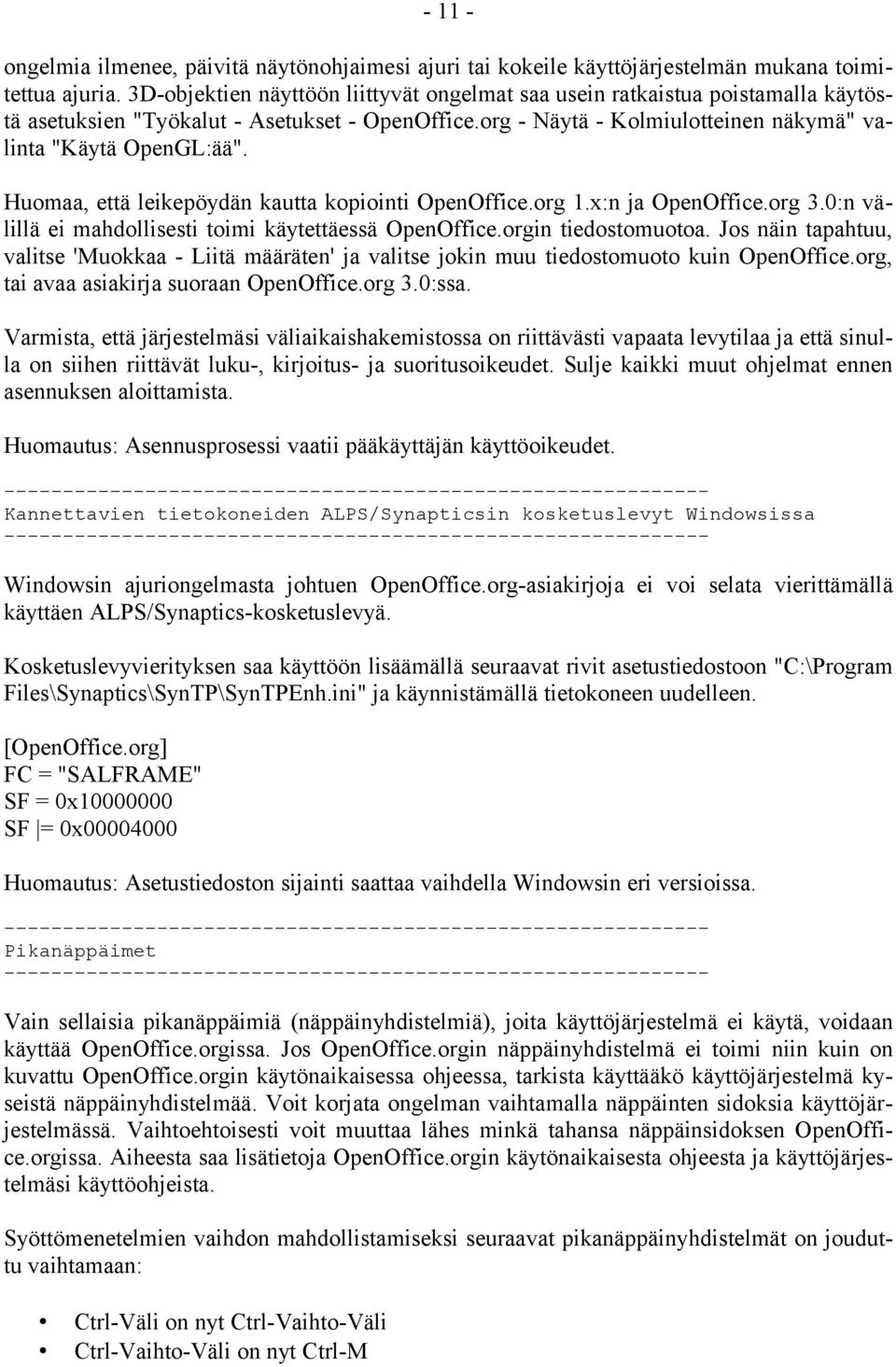 Huomaa, että leikepöydän kautta kopiointi OpenOffice.org 1.x:n ja OpenOffice.org 3.0:n välillä ei mahdollisesti toimi käytettäessä OpenOffice.orgin tiedostomuotoa.