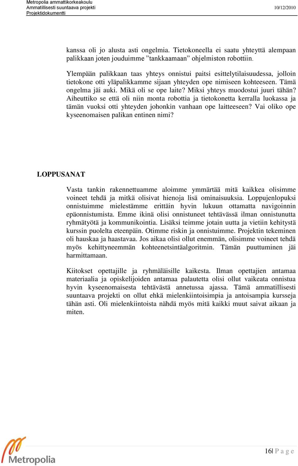 Miksi yhteys muodostui juuri tähän? Aiheuttiko se että oli niin monta robottia ja tietokonetta kerralla luokassa ja tämän vuoksi otti yhteyden johonkin vanhaan ope laitteeseen?