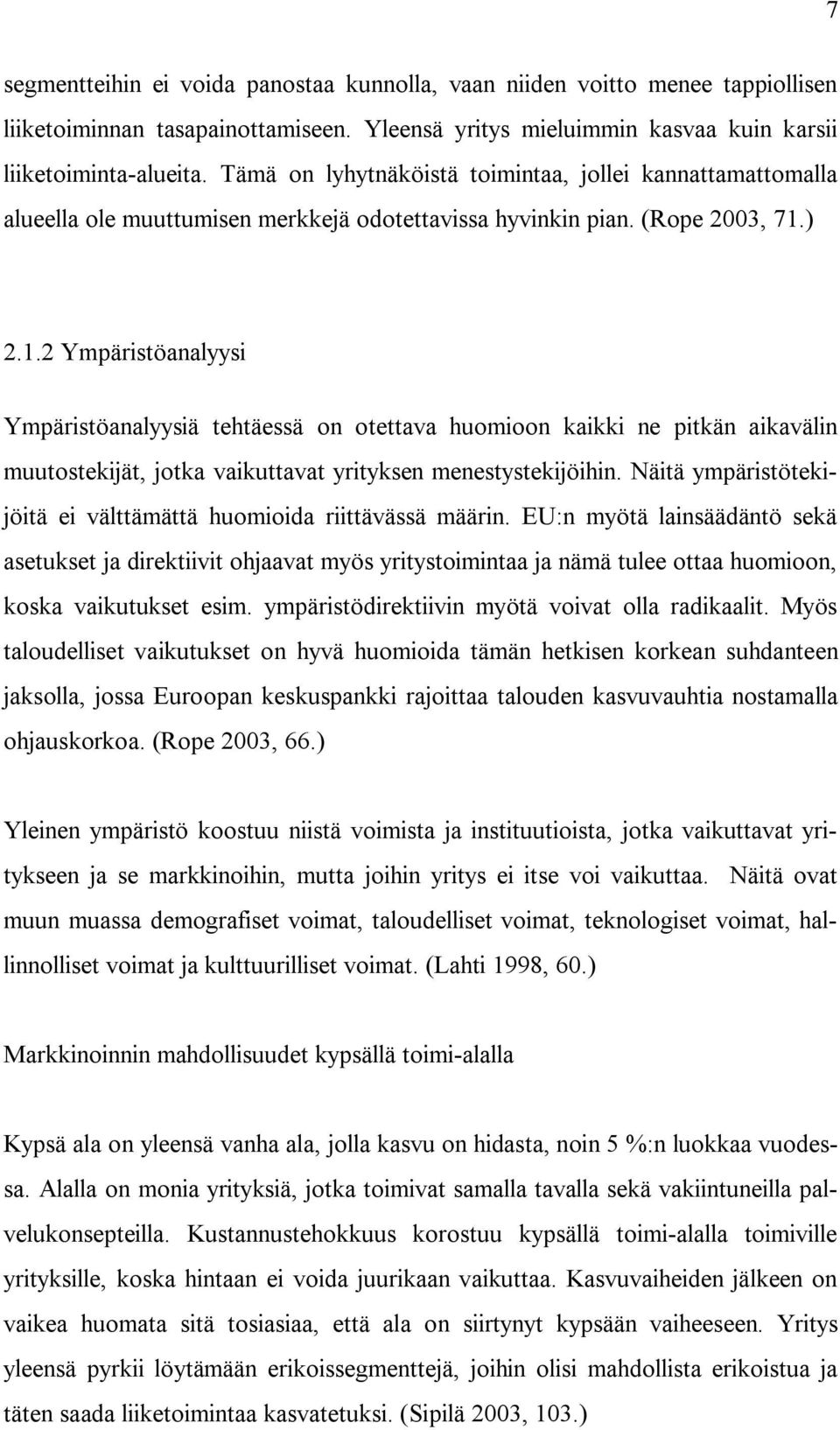 ) 2.1.2 Ympäristöanalyysi Ympäristöanalyysiä tehtäessä on otettava huomioon kaikki ne pitkän aikavälin muutostekijät, jotka vaikuttavat yrityksen menestystekijöihin.