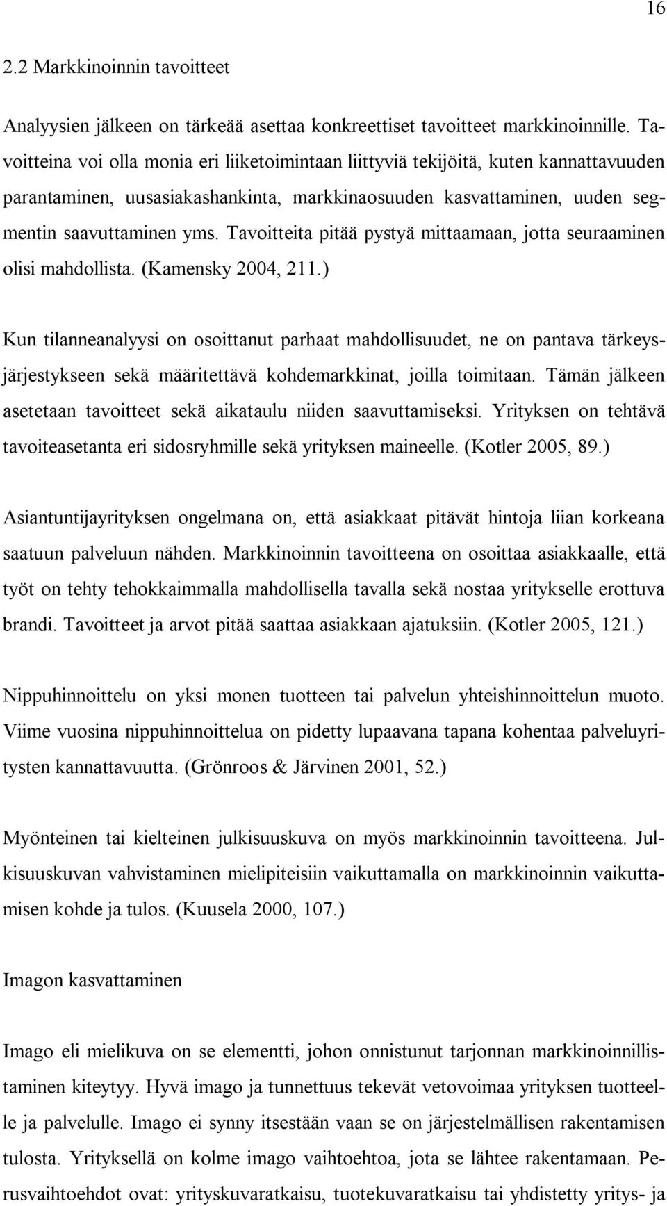 Tavoitteita pitää pystyä mittaamaan, jotta seuraaminen olisi mahdollista. (Kamensky 2004, 211.