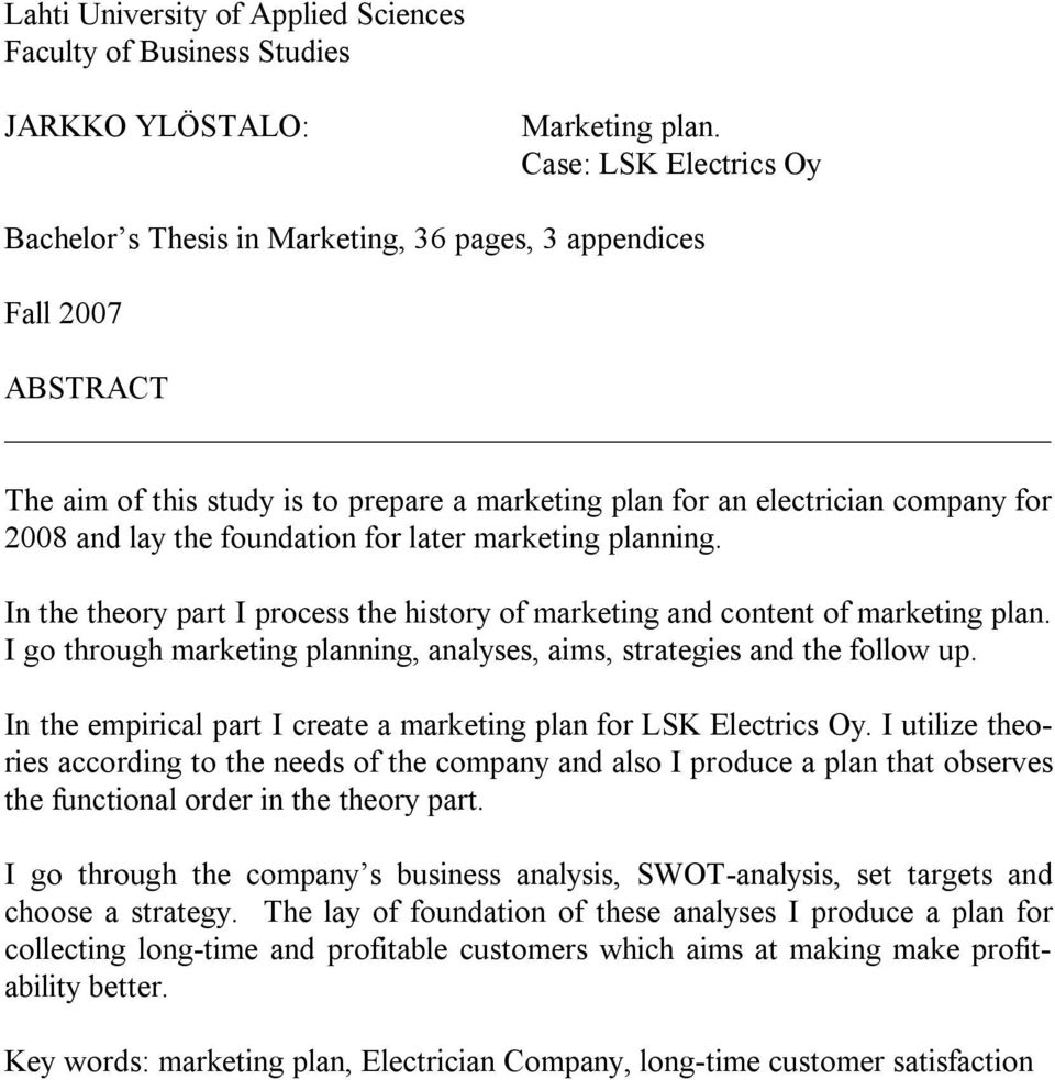 foundation for later marketing planning. In the theory part I process the history of marketing and content of marketing plan.