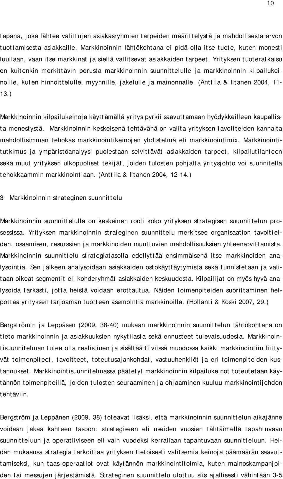 Yrityksen tuoteratkaisu on kuitenkin merkittävin perusta markkinoinnin suunnittelulle ja markkinoinnin kilpailukeinoille, kuten hinnoittelulle, myynnille, jakelulle ja mainonnalle.