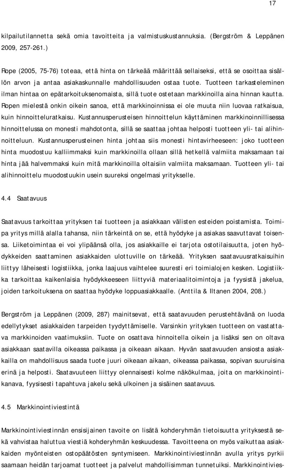 Tuotteen tarkasteleminen ilman hintaa on epätarkoituksenomaista, sillä tuote ostetaan markkinoilla aina hinnan kautta.