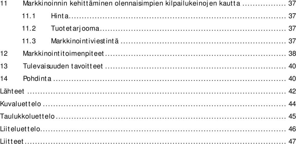 .. 37 12 Markkinointitoimenpiteet... 38 13 Tulevaisuuden tavoitteet.