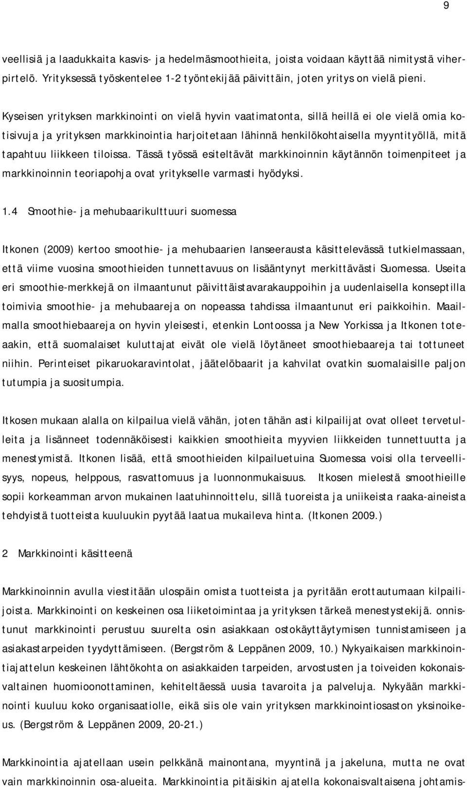 liikkeen tiloissa. Tässä työssä esiteltävät markkinoinnin käytännön toimenpiteet ja markkinoinnin teoriapohja ovat yritykselle varmasti hyödyksi. 1.