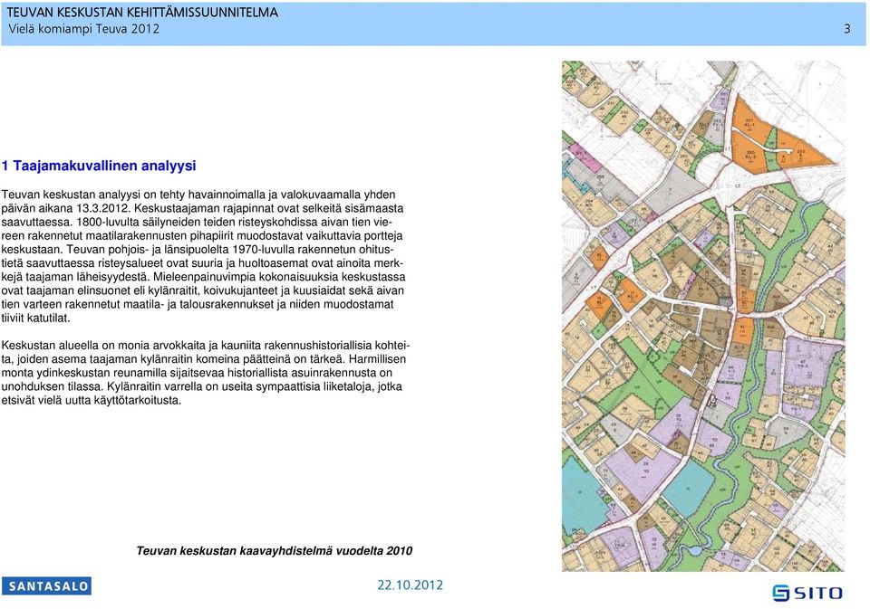 Teuvan pohjois- ja länsipuolelta 1970-luvulla rakennetun ohitustietä saavuttaessa risteysalueet ovat suuria ja huoltoasemat ovat ainoita merkkejä taajaman läheisyydestä.