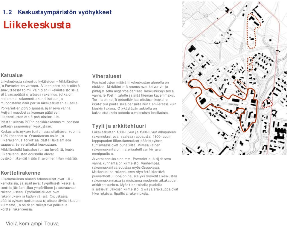 alueelle. Porvarintien pohjoispäässä sijaitseva vanha Meijeri muodostaa komean päätteen liikekeskustan etelä-pohjoisakselille.